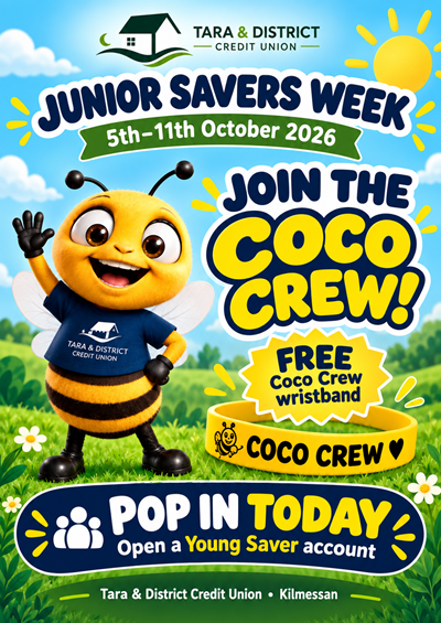 Junior Savers Week is here at Tara & District Credit Union! 🐝 From 5th–11th October, we’re encouraging children to discover the benefits of saving and to start building good savings habits from an early age. Little savings can grow into big things, and starting small and saving regularly is a great way for children to begin their savings journey. 🐝 Come and meet Coco the Bee 💛 Join the Coco Crew 🎁 Collect your FREE Coco Crew wristband 💰 Open a Young Saver account Pop into our Kilmessan branch during Junior Savers Week — Coco would love to see you! Junior Savers Week | 5th–11th October 2026