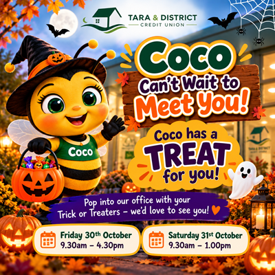 Coco Can't Wait to Meet Our Little Trick-or-Treaters This Halloween!  Halloween is nearly here, and Coco the Bee is getting ready to welcome all our little trick-or-treaters to Tara & District Credit Union in Kilmessan!  We're inviting families, grandparents, guardians, childminders and carers to bring the little ones along in their Halloween costumes.  Coco has a treat waiting for every little trick-or-treater! 🎃🐝  When can you visit?  📅 Friday, 30 October 2026: 9.30am – 4.30pm  📅 Saturday, 31 October 2026: 9.30am – 1.00pm  📍 Where: Tara & District Credit Union, Kilmessan, Co. Meath.  We'd love to see all the wonderful Halloween costumes and welcome our young visitors to the credit union.  We look forward to seeing you!  Happy Halloween from Coco and everyone at Tara & District Credit Union! 💚